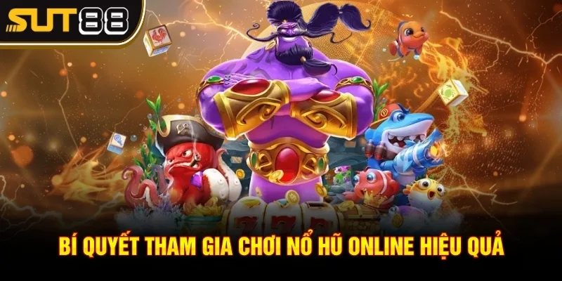 Nổ hũ là gì? - Bật mí luật chơi đơn giản, dễ thắng nhất 4 Bí quyết tham gia chơi nổ hũ online hiệu quả