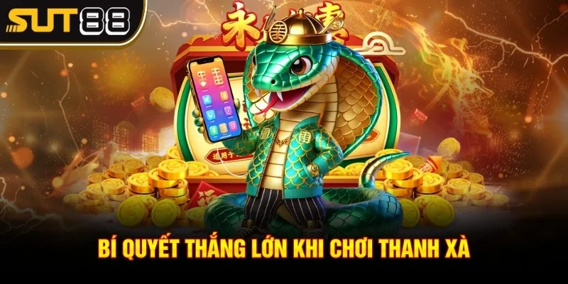 Thanh Xà Bạch Xà - Trải nghiệm với cơ hội thắng slot lớn 4 Bí quyết thắng lớn khi chơi Thanh Xà