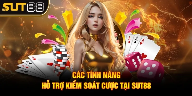 Chơi Có Trách Nhiệm - Cá Cược Công Bằng Trên Nền Tảng 2 Các tính năng hỗ trợ kiểm soát cược tại Sut88