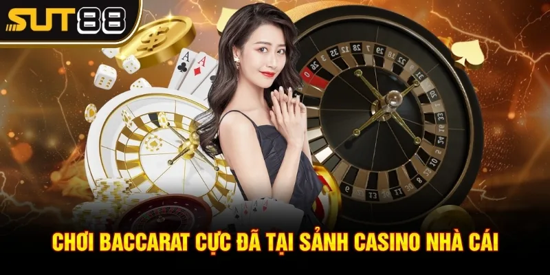 Chơi Baccarat cực đã tại sảnh casino nhà cái