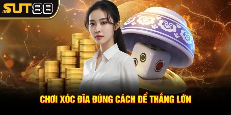 Chơi xóc đĩa - Bí quyết chiến thắng mọi ván chơi tại Sut88 2 Chơi Xóc Đĩa đúng cách để thắng lớn