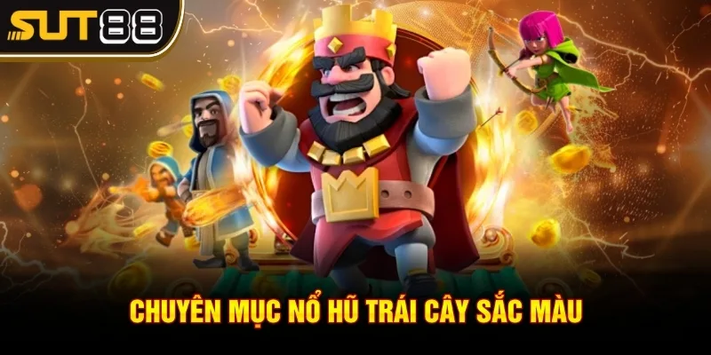 Nổ hũ rút tiền mặt - Cơ hội trúng thưởng lớn cực hời 4 Chuyên mục nổ hũ trái cây sắc màu