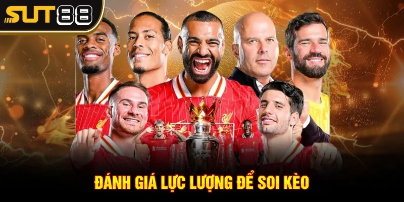 Ngoại hạng Anh - Giải đấu đỉnh cao và cơ hội cá cược hấp dẫn 3 Đánh giá lực lượng để soi kèo