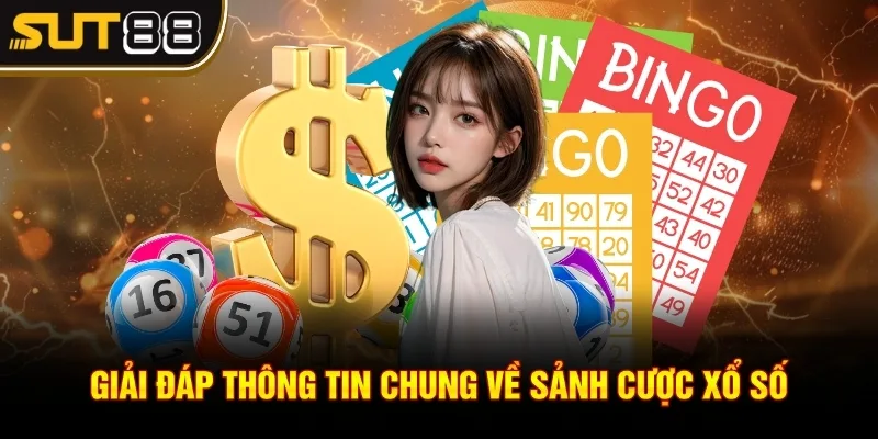 Giải đáp thông tin chung về sảnh cược xổ số