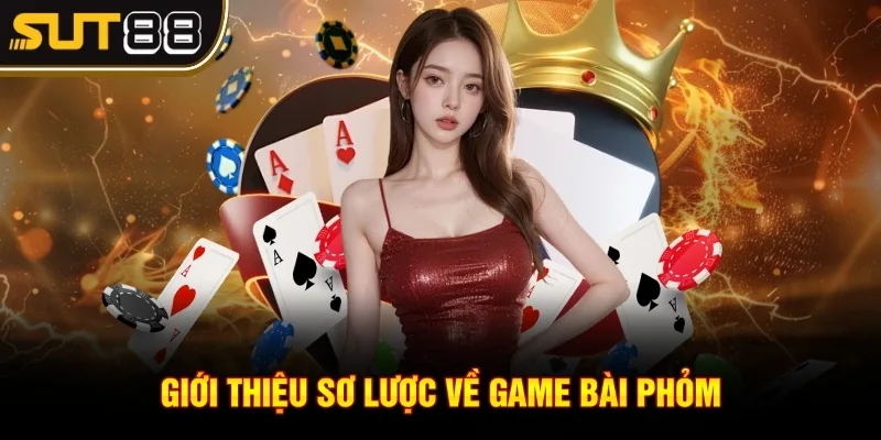 Game bài Phỏm - Hướng dẫn tham gia cá cược game bài 2 Giới thiệu sơ lược về game bài phỏm
