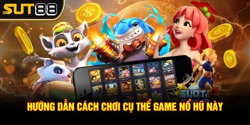 Tây Du Thần Khí - Tuyệt chiêu săn hũ luôn chiến thắng 3 Hướng dẫn cách chơi cụ thể game nổ hũ này