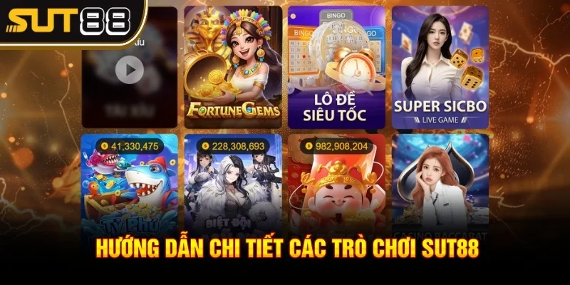 Hướng dẫn chi tiết các trò chơi Sut88 Hướng dẫn chi tiết các trò chơi Sut88