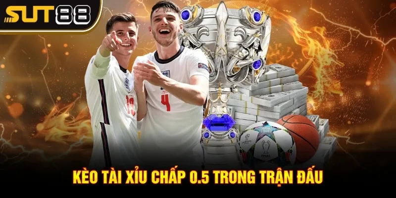 Kèo tài xỉu - Mẹo tính kèo chuẩn không thể bỏ qua 3 Kèo tài xỉu chấp 0.5 trong trận đấu