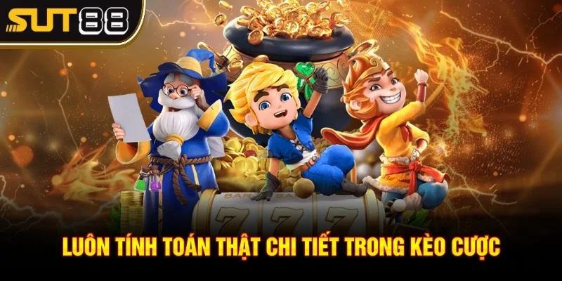 Cách chơi nổ hũ - Thông tin chi tiết nhất đến các thành viên 4 Luôn tính toán thật chi tiết trong kèo cược
