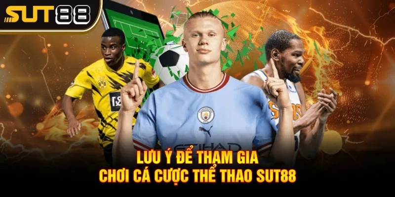 Thể Thao Sut88 - Sân Chơi Đỉnh Cao Cho Người Mê Cá Độ 4 Lưu ý để tham gia chơi cá cược thể thao Sut88 có trách nhiệm
