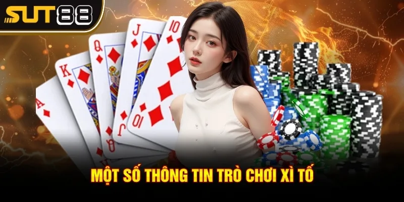 Xì tố - Trò chơi cá cược đẳng cấp nhất thời điểm hiện nay 2 Một số thông tin trò chơi xì tố