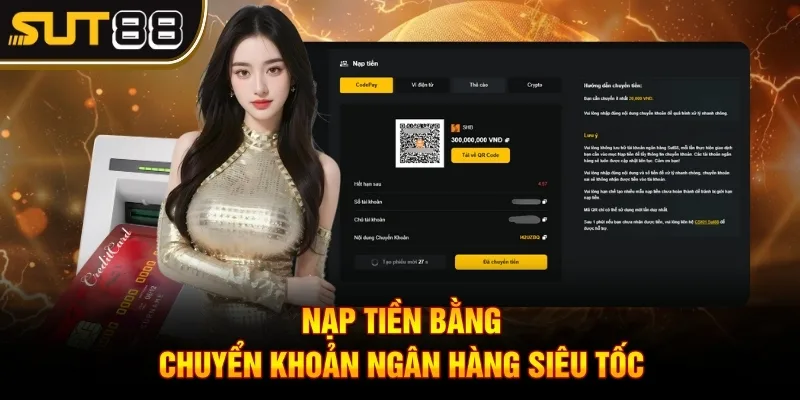 Nạp Tiền Sut88 Là Gì? Cách Giao Dịch Nhanh Và Hiệu Quả 2 Nạp tiền bằng chuyển khoản ngân hàng siêu tốc