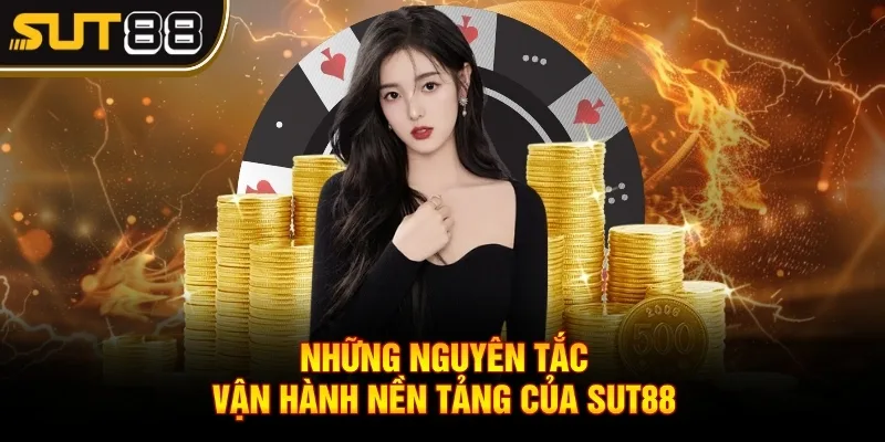 Những nguyên tắc vận hành nền tảng của Sut88 Những nguyên tắc vận hành nền tảng của Sut88