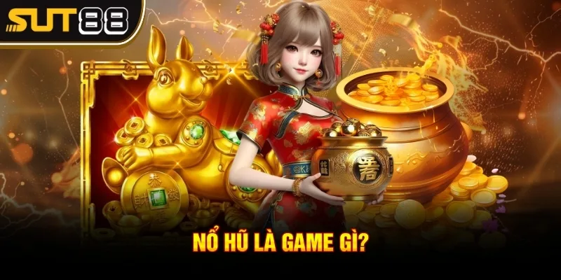 Nổ hũ là game gì?