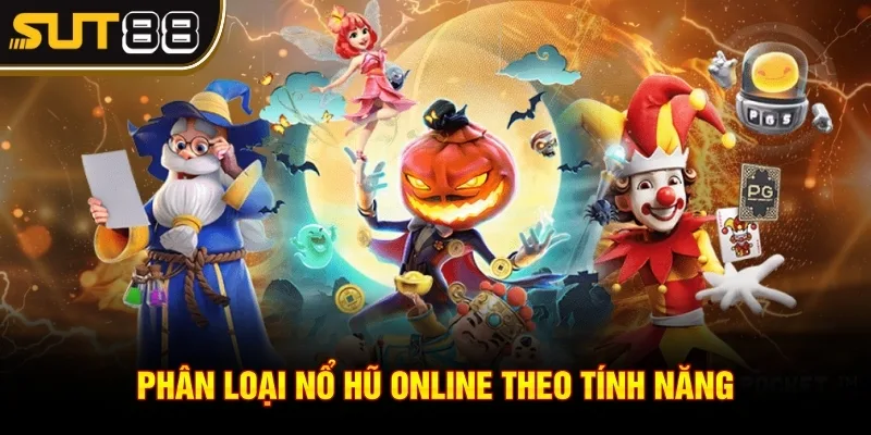Game nổ hũ uy tín - Phân loại game cho cược thủ dễ chọn lựa 4 Phân loại nổ hũ online theo tính năng