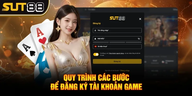 Đăng Ký Sut88 - Chi Tiết Cách Để Tạo Tài Khoản Nhanh Chóng 2 Quy trình các bước để đăng ký tài khoản game