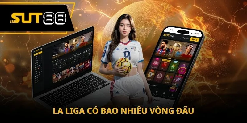 La Liga có bao nhiêu vòng đấu? Kiến thức fan bóng cần biết