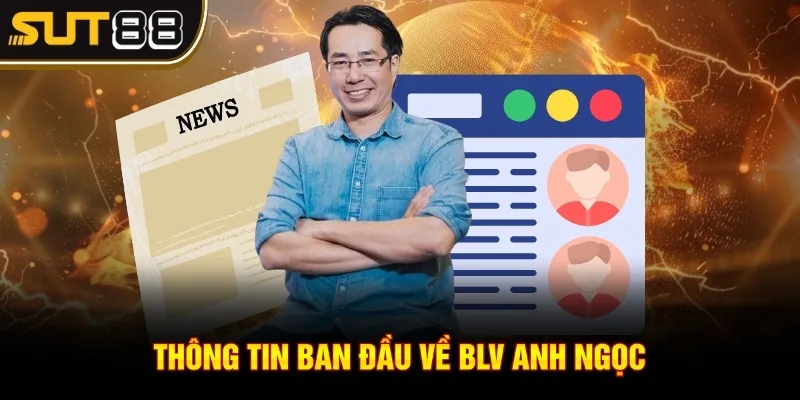 Thông tin ban đầu về BLV Anh Ngọc