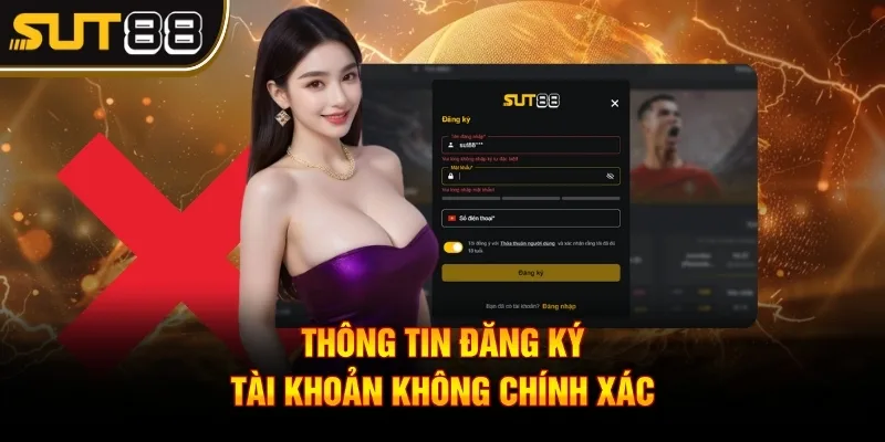 Đăng Ký Sut88 - Chi Tiết Cách Để Tạo Tài Khoản Nhanh Chóng 3 Thông tin đăng ký tài khoản không chính xác