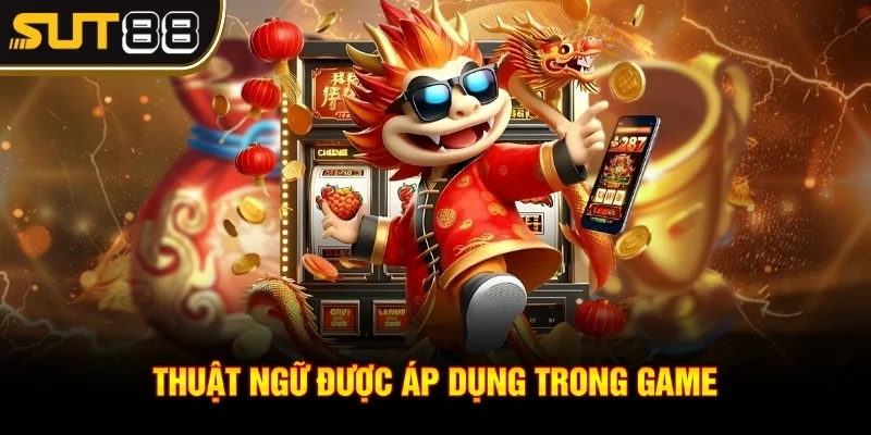 Cách chơi nổ hũ - Thông tin chi tiết nhất đến các thành viên 3 Thuật ngữ được áp dụng trong game