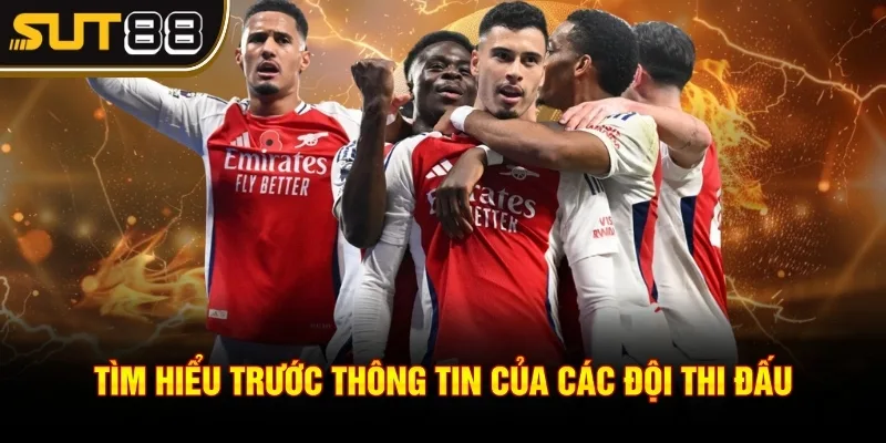 Kèo châu Âu là gì? Hướng dẫn cách đọc chi tiết và hiệu quả 4 Tìm hiểu trước thông tin của các đội thi đấu