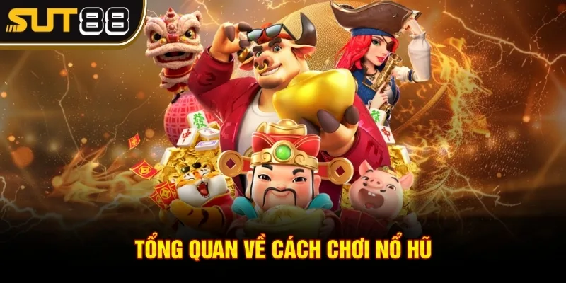 Cách chơi nổ hũ - Thông tin chi tiết nhất đến các thành viên 2 Tổng quan về cách chơi nổ hũ