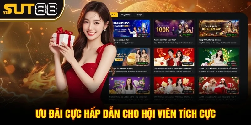 Khuyến Mãi Sut88 - Những Cập Nhật Ưu Đãi Mới Nhất 3 Ưu đãi cực hấp dẫn cho hội viên tích cực