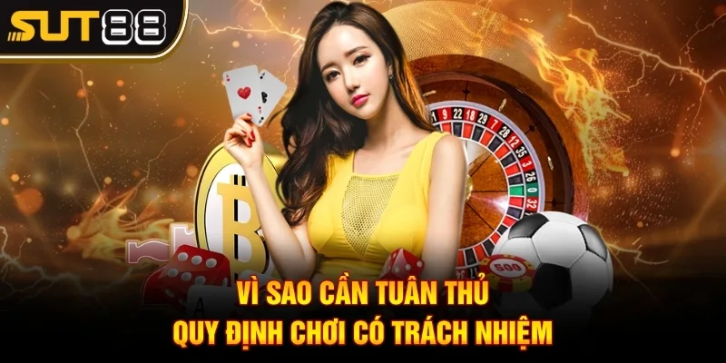 Vì sao cần tuân thủ quy định chơi có trách nhiệm