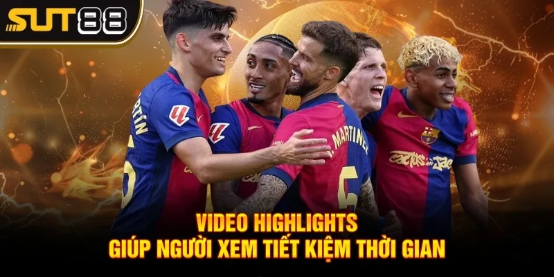 La Liga highlights cùng những thông tin đặc biệt nhất 3 Video highlights giúp người xem tiết kiệm thời gian